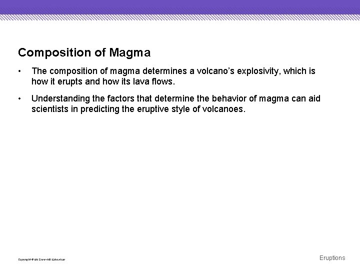 Composition of Magma • The composition of magma determines a volcano’s explosivity, which is