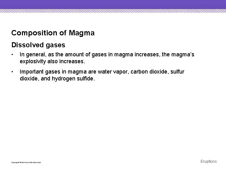 Composition of Magma Dissolved gases • In general, as the amount of gases in