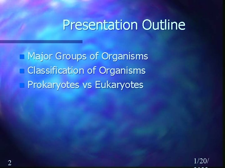 Presentation Outline Major Groups of Organisms n Classification of Organisms n Prokaryotes vs Eukaryotes