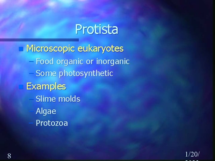 Protista n Microscopic eukaryotes – Food organic or inorganic – Some photosynthetic n Examples