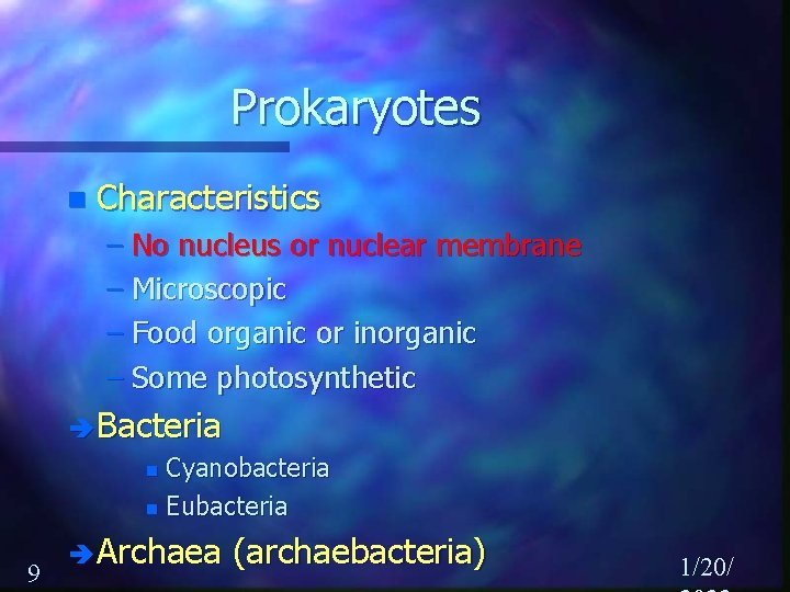 Prokaryotes n Characteristics – No nucleus or nuclear membrane – Microscopic – Food organic