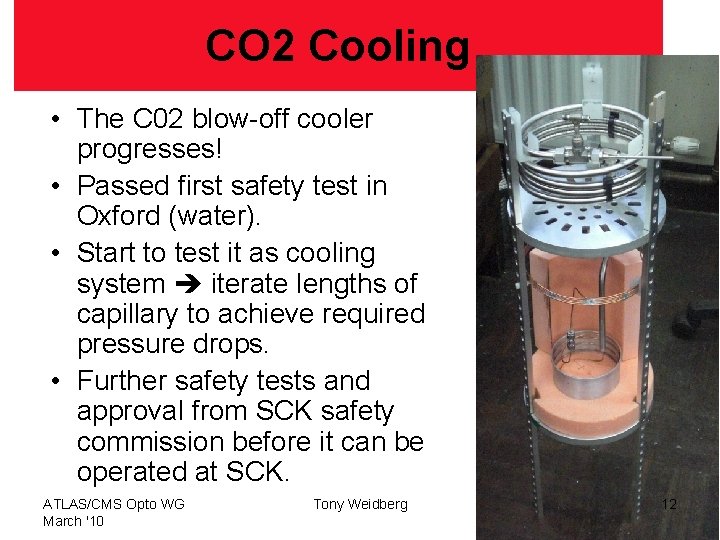 CO 2 Cooling • The C 02 blow-off cooler progresses! • Passed first safety
