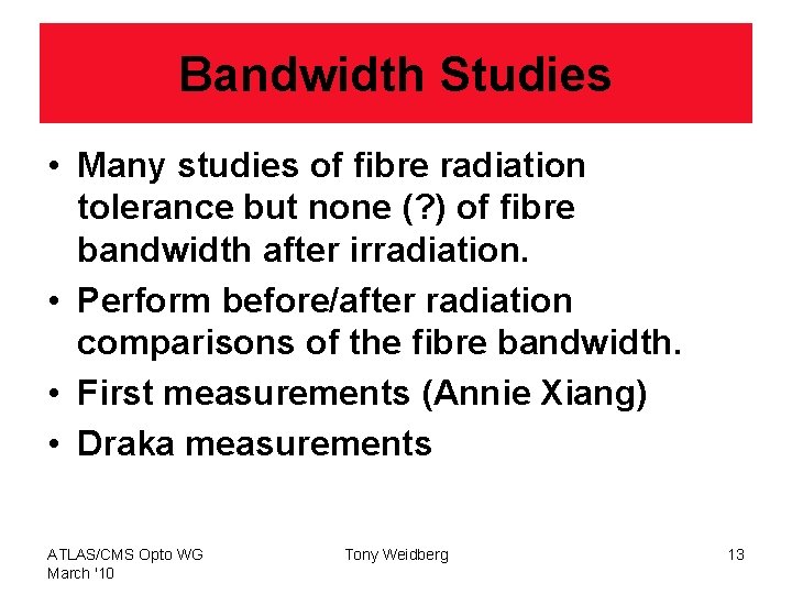 Bandwidth Studies • Many studies of fibre radiation tolerance but none (? ) of