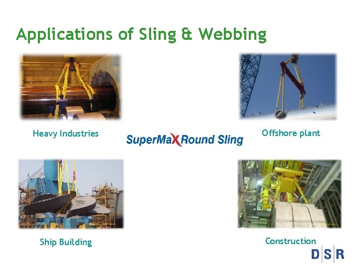 Applications of Sling & Webbing Heavy Industries Offshore plant Ship Building Construction 