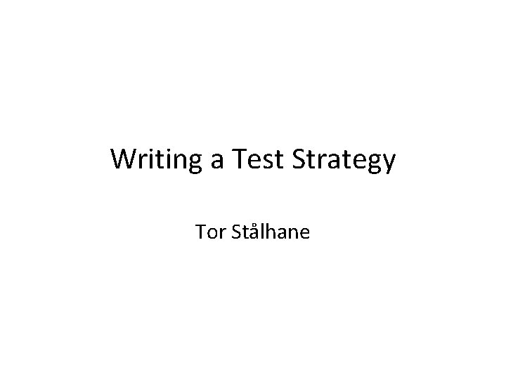 Writing a Test Strategy Tor Stålhane 