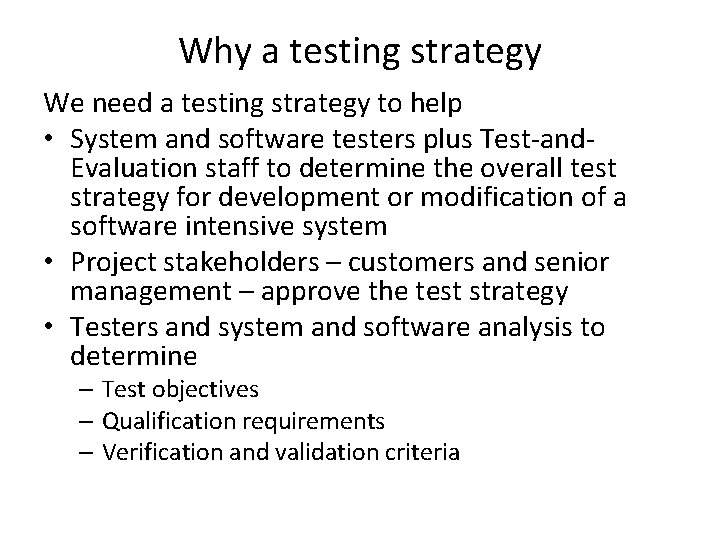 Why a testing strategy We need a testing strategy to help • System and
