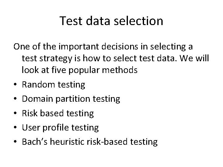 Test data selection One of the important decisions in selecting a test strategy is