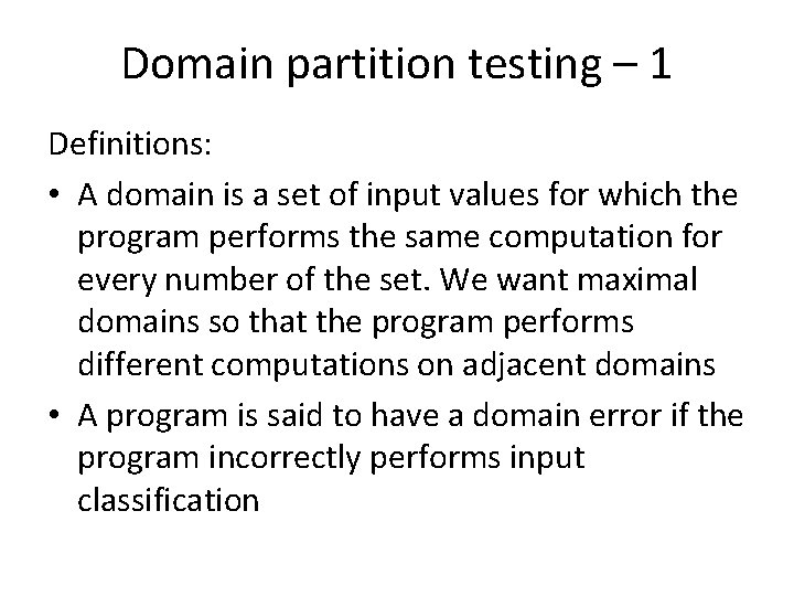 Domain partition testing – 1 Definitions: • A domain is a set of input