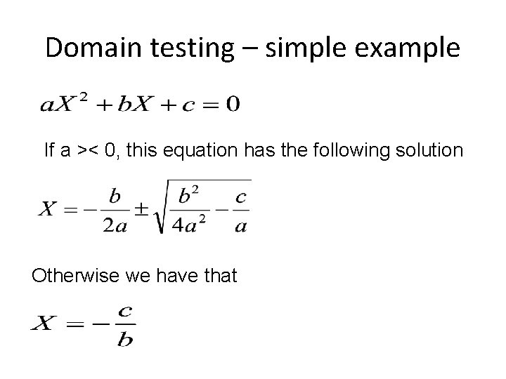 Domain testing – simple example If a >< 0, this equation has the following