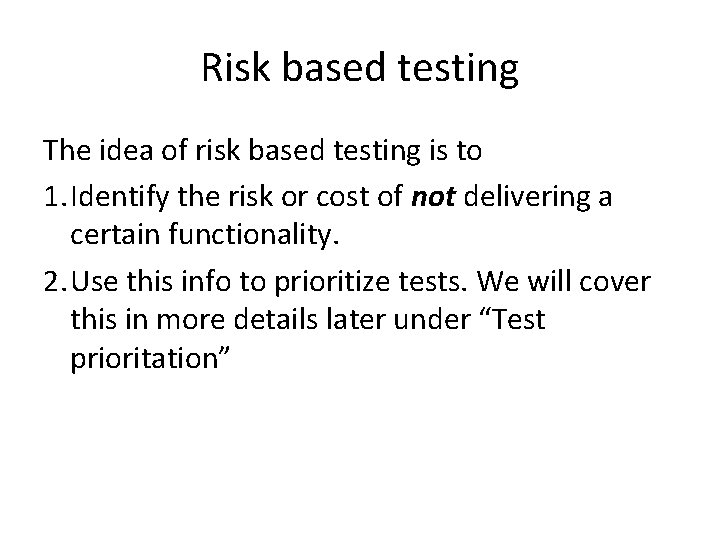 Risk based testing The idea of risk based testing is to 1. Identify the