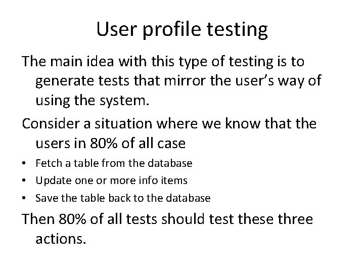 User profile testing The main idea with this type of testing is to generate