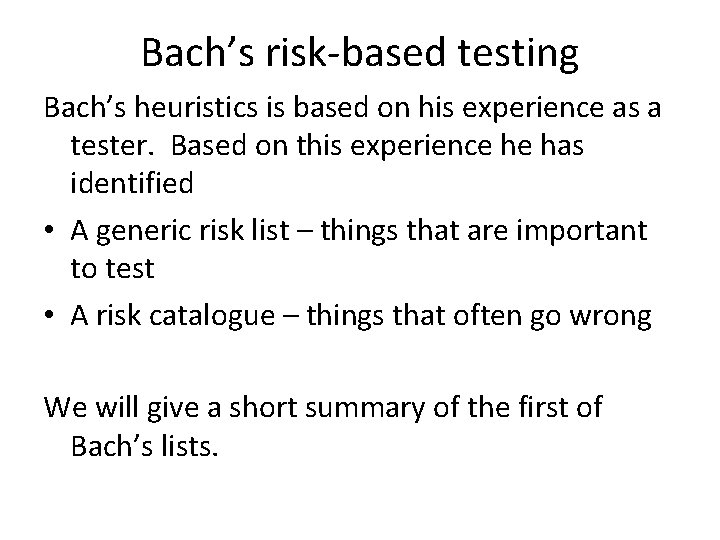 Bach’s risk-based testing Bach’s heuristics is based on his experience as a tester. Based