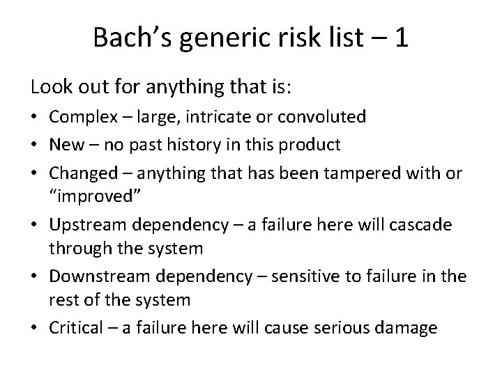 Bach’s generic risk list – 1 Look out for anything that is: • Complex