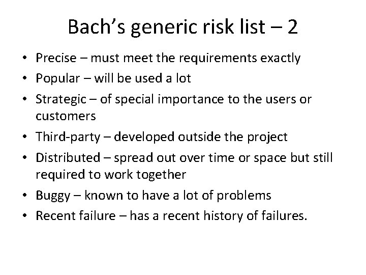 Bach’s generic risk list – 2 • Precise – must meet the requirements exactly