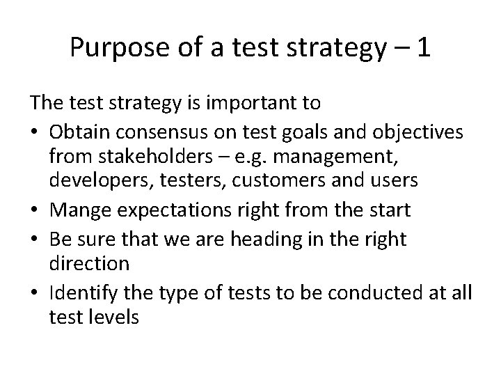 Purpose of a test strategy – 1 The test strategy is important to •