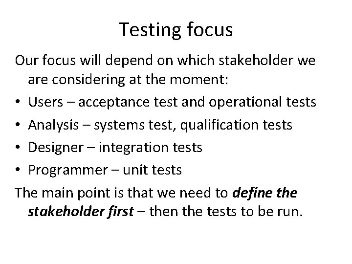 Testing focus Our focus will depend on which stakeholder we are considering at the