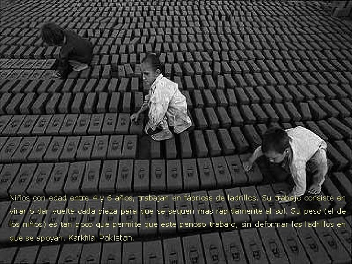 Niños con edad entre 4 y 6 años, trabajan en fábricas de ladrillos. Su