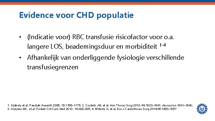 Evidence voor CHD populatie • (Indicatie voor) RBC transfusie risicofactor voor o. a. langere