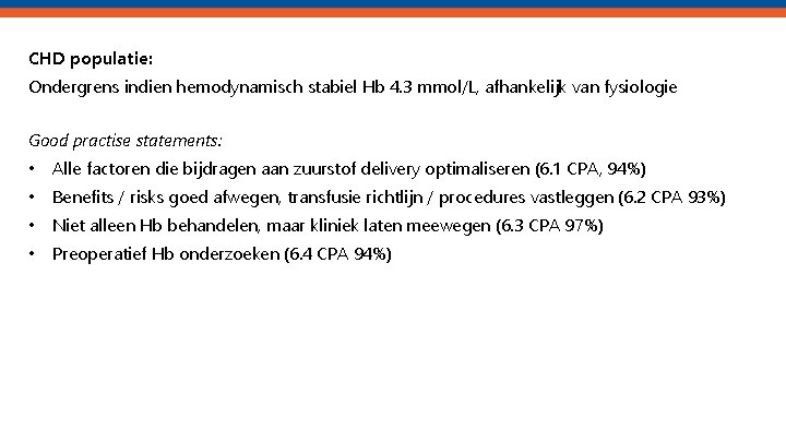 CHD populatie: Ondergrens indien hemodynamisch stabiel Hb 4. 3 mmol/L, afhankelijk van fysiologie Good