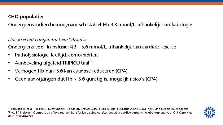 CHD populatie: Ondergrens indien hemodynamisch stabiel Hb 4. 3 mmol/L, afhankelijk van fysiologie Uncorrected