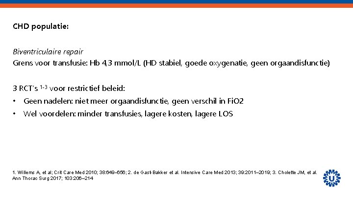 CHD populatie: Biventriculaire repair Grens voor transfusie: Hb 4, 3 mmol/L (HD stabiel, goede