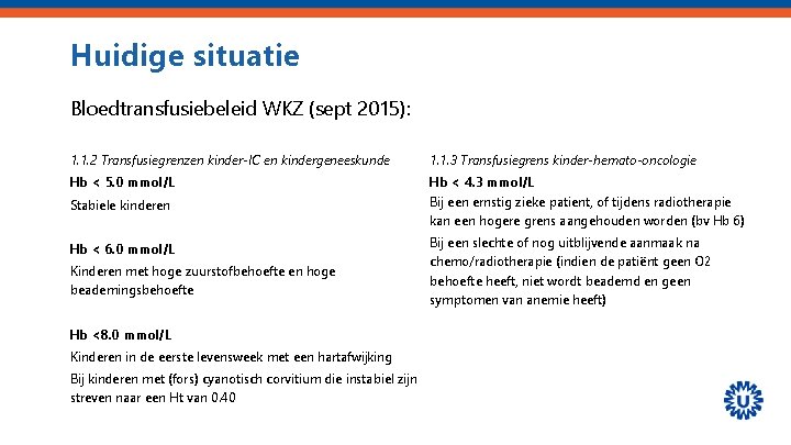 Huidige situatie Bloedtransfusiebeleid WKZ (sept 2015): . 1. 1. 2 Transfusiegrenzen kinder-IC en kindergeneeskunde