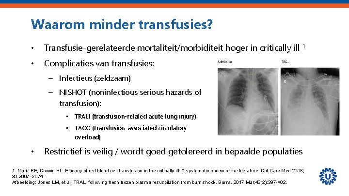 Waarom minder transfusies? • Transfusie-gerelateerde mortaliteit/morbiditeit hoger in critically ill • Complicaties van transfusies: