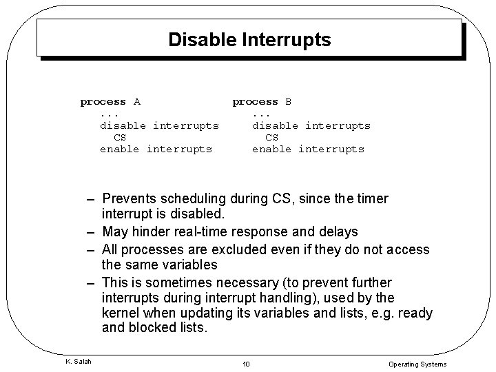 Disable Interrupts process A. . . disable interrupts CS enable interrupts process B. .