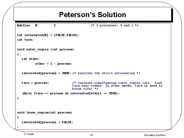 Peterson’s Solution #define N 2 /* 2 processes: 0 and 1 */ interested[N] =