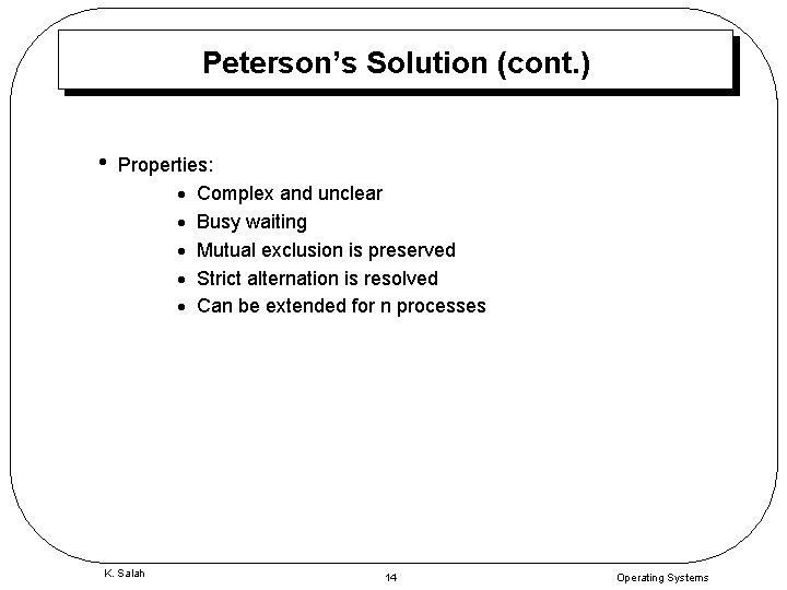 Peterson’s Solution (cont. ) • Properties: · Complex and unclear · Busy waiting ·