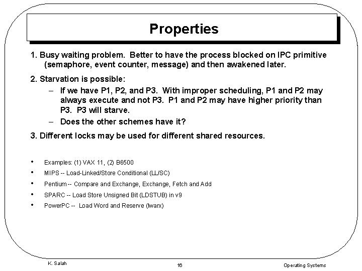 Properties 1. Busy waiting problem. Better to have the process blocked on IPC primitive