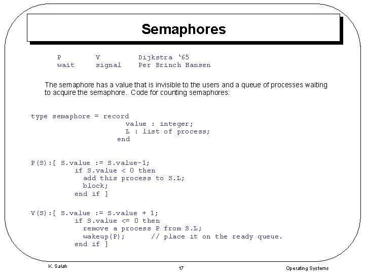 Semaphores P wait V signal Dijkstra ‘ 65 Per Brinch Hansen The semaphore has