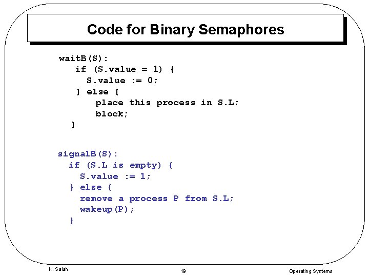 Code for Binary Semaphores wait. B(S): if (S. value = 1) { S. value