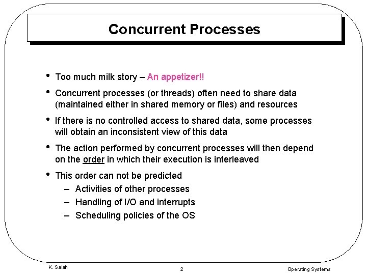 Concurrent Processes • • Too much milk story – An appetizer!! • If there