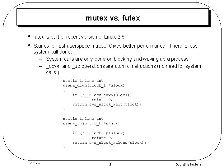 mutex vs. futex • • futex is part of recent version of Linux 2.