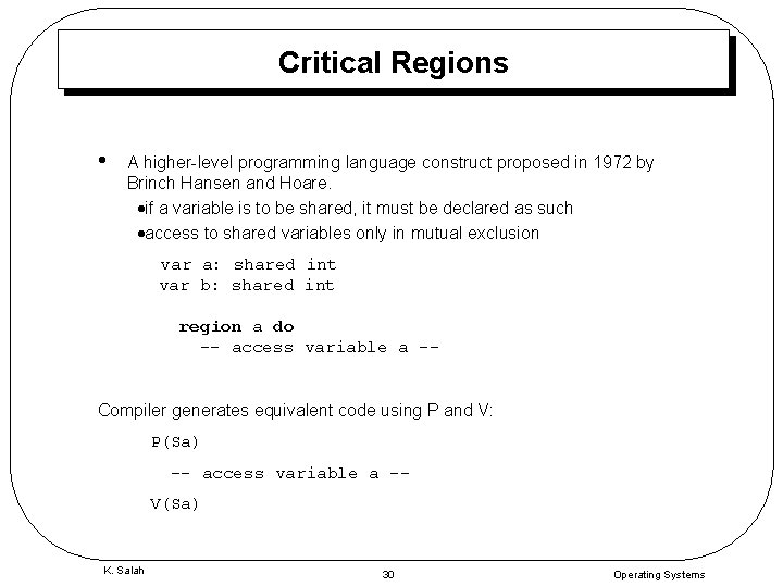 Critical Regions • A higher-level programming language construct proposed in 1972 by Brinch Hansen