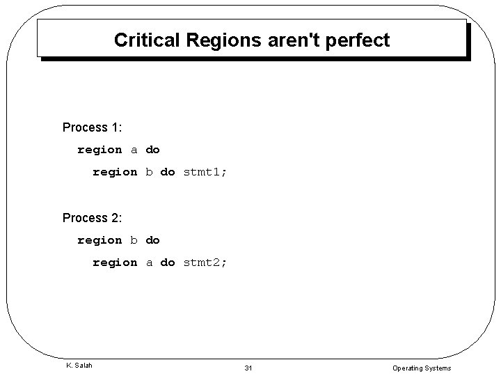 Critical Regions aren't perfect Process 1: region a do region b do stmt 1;