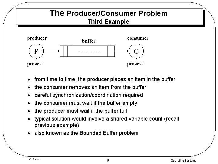 The Producer/Consumer Problem Third Example producer consumer buffer P C process · · ·