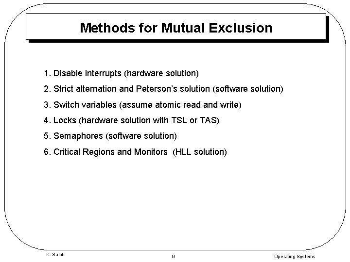 Methods for Mutual Exclusion 1. Disable interrupts (hardware solution) 2. Strict alternation and Peterson’s