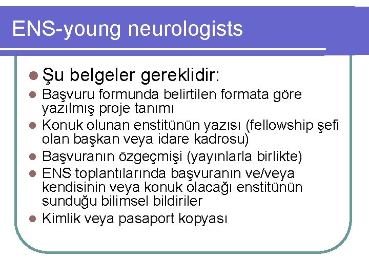 ENS-young neurologists l Şu belgeler gereklidir: l Başvuru formunda belirtilen formata göre yazılmış proje