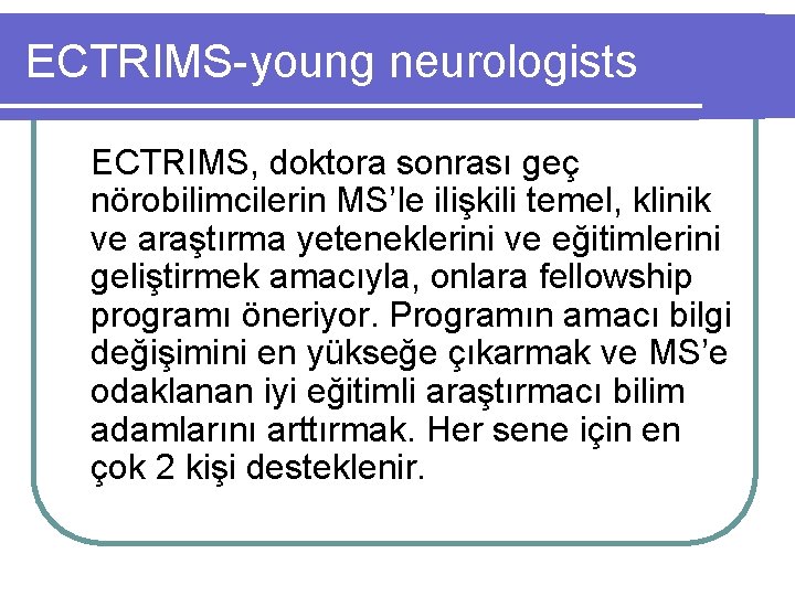 ECTRIMS-young neurologists ECTRIMS, doktora sonrası geç nörobilimcilerin MS’le ilişkili temel, klinik ve araştırma yeteneklerini