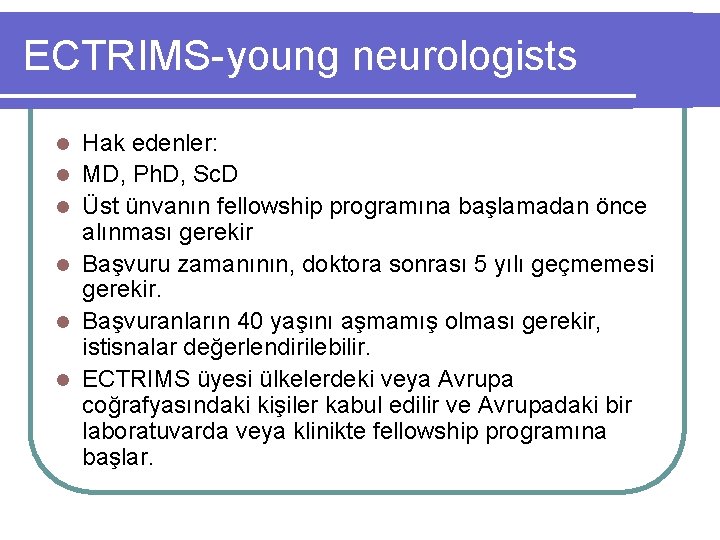 ECTRIMS-young neurologists l l l Hak edenler: MD, Ph. D, Sc. D Üst ünvanın