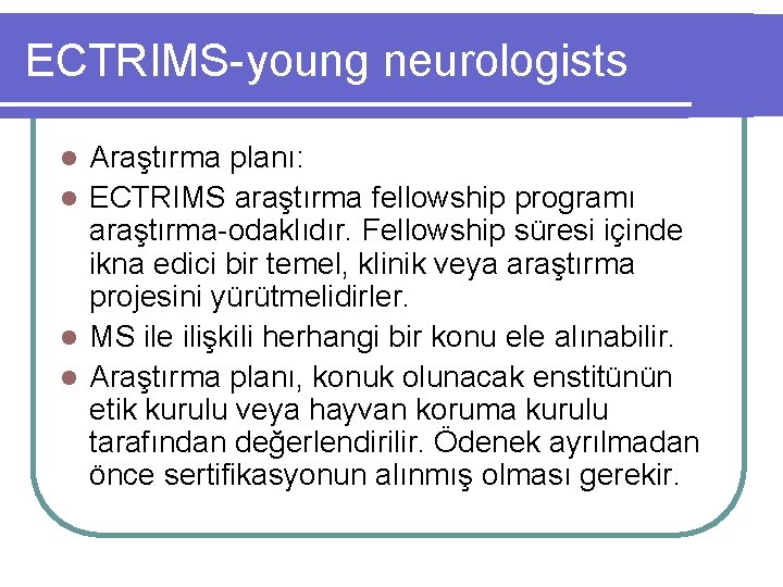 ECTRIMS-young neurologists Araştırma planı: l ECTRIMS araştırma fellowship programı araştırma-odaklıdır. Fellowship süresi içinde ikna