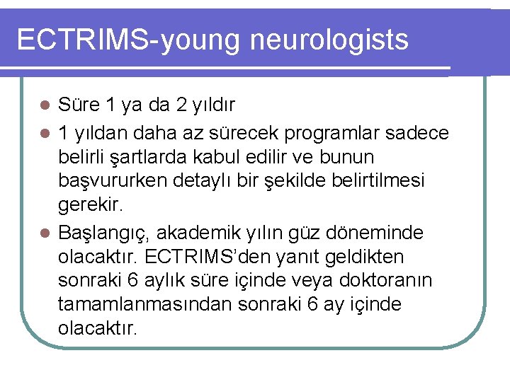 ECTRIMS-young neurologists Süre 1 ya da 2 yıldır l 1 yıldan daha az sürecek