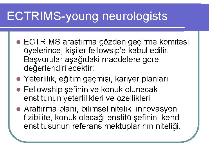 ECTRIMS-young neurologists ECTRIMS araştırma gözden geçirme komitesi üyelerince, kişiler fellowsip’e kabul edilir. Başvurular aşağıdaki