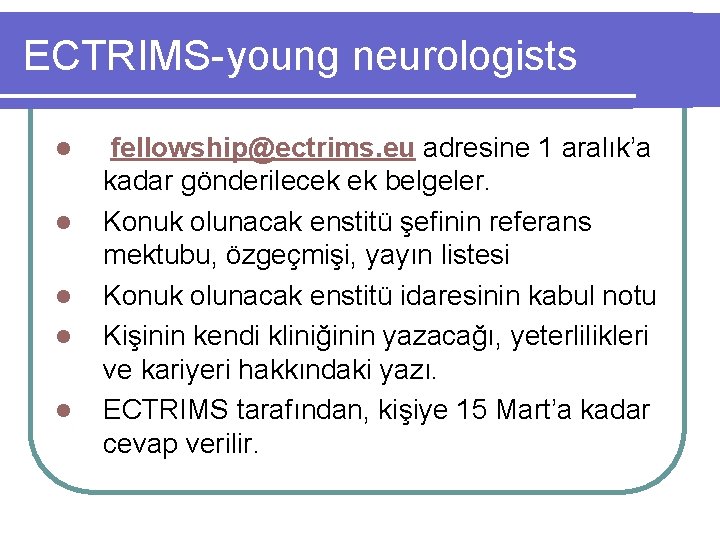 ECTRIMS-young neurologists l l l fellowship@ectrims. eu adresine 1 aralık’a kadar gönderilecek ek belgeler.