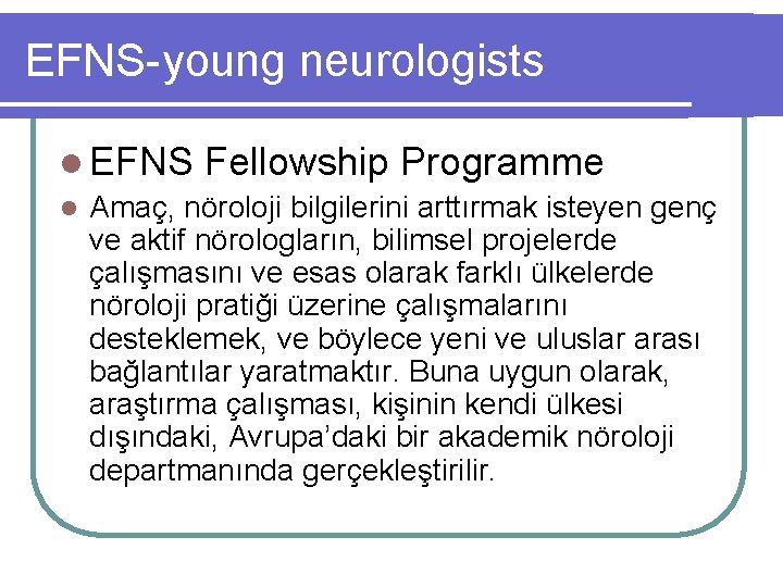 EFNS-young neurologists l EFNS Fellowship Programme l Amaç, nöroloji bilgilerini arttırmak isteyen genç ve