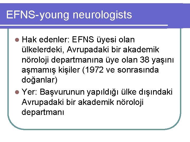 EFNS-young neurologists l Hak edenler: EFNS üyesi olan ülkelerdeki, Avrupadaki bir akademik nöroloji departmanına