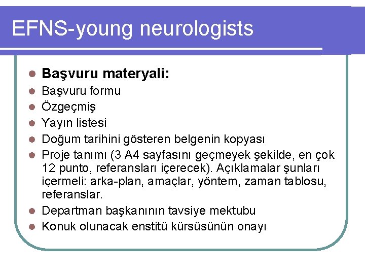 EFNS-young neurologists l Başvuru materyali: l Başvuru formu Özgeçmiş Yayın listesi Doğum tarihini gösteren