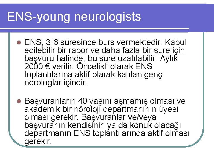 ENS-young neurologists l ENS, 3 -6 süresince burs vermektedir. Kabul edilebilir bir rapor ve